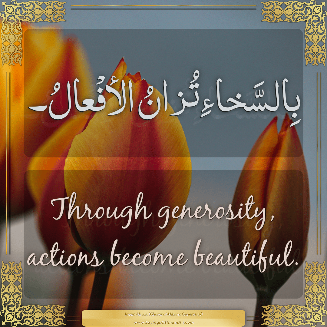 Through generosity, actions become beautiful.